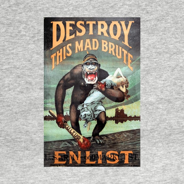 Destroy This Mad Brute - Enlist: WWI Recruiting Poster by Naves